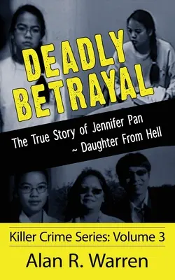 Traición mortal: la verdadera historia de Jennifer Pan, la hija del infierno - Deadly Betrayal; The True Story of Jennifer Pan Daughter from Hell