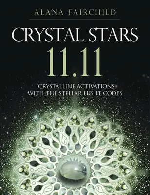 Crystal Stars 11.11: Activaciones Cristalinas con los Códigos de Luz Estelar - Crystal Stars 11.11: Crystalline Activations with the Stellar Light Codes