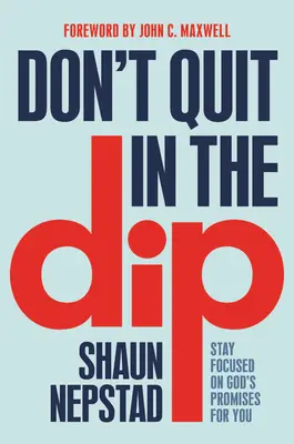 No te rindas en la inmersión: Concéntrate en las promesas de Dios para ti - Don't Quit in the Dip: Stay Focused on God's Promises for You