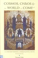 Cosmos, caos y el mundo venidero: las antiguas raíces de la fe apocalíptica - Cosmos, Chaos and the World to Come: The Ancient Roots of Apocalyptic Faith