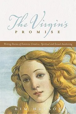La promesa de la virgen: escribir historias de despertar creativo, espiritual y sexual femenino - The Virgin's Promise: Writing Stories of Feminine Creative, Spiritual, and Sexual Awakening