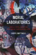 Laboratorios morales: El peligro familiar y la lucha por una buena vida - Moral Laboratories: Family Peril and the Struggle for a Good Life