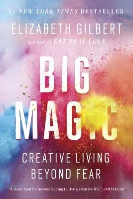 Gran Magia: Vida Creativa Más Allá Del Miedo - Big Magic: Creative Living Beyond Fear