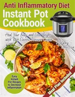 La dieta antiinflamatoria Instant Pot Cookbook: Recetas Fáciles de Olla Instantánea para Disminuir la Inflamación. Cura Tu Cuerpo Y Pierde Peso Con Tu Olla Eléctrica Pres - Anti Inflammatory Diet Instant Pot Cookbook: Easy Instant Pot Recipes to Decrease Inflammation. Heal Your Body and Lose Weight with Your Electric Pres