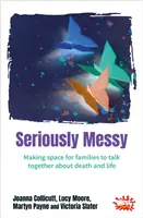 Seriously Messy - Un espacio para que las familias hablen de la muerte y la vida en común - Seriously Messy - Making space for families to talk about death and life together