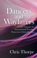 Danzantes y caminantes: Liturgias creativas para el culto de la encarnación: De Pentecostés a Cristo Rey - Dancers and Wayfarers: Creative Liturgies for Incarnational Worship: Pentecost to Christ the King