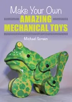 Crea tus propios juguetes mecánicos - Make Your Own Amazing Mechanical Toys