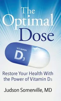 La dosis óptima: Restaure su salud con el poder de la vitamina D3 - The Optimal Dose: Restore Your Health With the Power of Vitamin D3