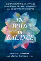 El cuerpo en equilibrio: Curación Qigong a cualquier edad con energía, respiración, movimiento y 50 recetas nutritivas - The Body in Balance: Qigong Healing at Any Age with Energy, Breath, Movement, and 50 Nourishing Recipes