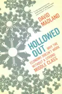 Huecos: Por qué la economía no funciona sin una clase media fuerte - Hollowed Out: Why the Economy Doesn't Work Without a Strong Middle Class