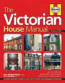 Manual de la casa victoriana (2ª edición): Cómo se construyeron, mejoras y reformas, soluciones a todos los defectos comunes - Incluye la técnica pertinente - The Victorian House Manual (2nd Edition): How They Were Built, Improvements & Refurbishment, Solutions to All Common Defects - Includes Relevant Techn