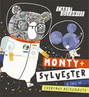 Monty and Sylvester a Tale of Everyday Astronauts (Monty y Silvestre, un cuento de astronautas cotidianos) - Monty and Sylvester a Tale of Everyday Astronauts