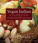 Cocina india vegana: 140 recetas veganas sencillas y saludables - Vegan Indian Cooking: 140 Simple and Healthy Vegan Recipes