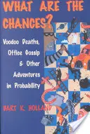 ¿Qué posibilidades hay? Muertes de vudú, cotilleos de oficina y otras aventuras probabilísticas - What Are the Chances?: Voodoo Deaths, Office Gossip, and Other Adventures in Probability