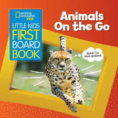 Primer libro de cartón para niños de National Geographic: Animales en movimiento - National Geographic Kids Little Kids First Board Book: Animals on the Go