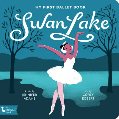 El lago de los cisnes: Mi primer libro de ballet - Swan Lake: My First Ballet Book