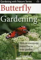 Jardinería de mariposas - Cómo atraer mariposas a su jardín - Butterfly Gardening - How to Encourage Butterflies to Your Garden