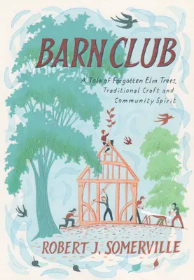 El club del granero: Una historia de olmos olvidados, artesanía tradicional y espíritu comunitario - Barn Club: A Tale of Forgotten ELM Trees, Traditional Craft and Community Spirit
