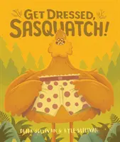 ¡Vístete, Sasquatch! - Get Dressed, Sasquatch!