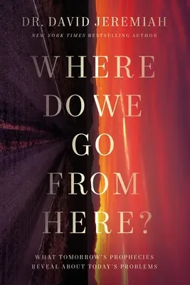 ¿Adónde vamos ahora? Cómo las profecías del mañana prefiguran los problemas de hoy - Where Do We Go from Here?: How Tomorrow's Prophecies Foreshadow Today's Problems