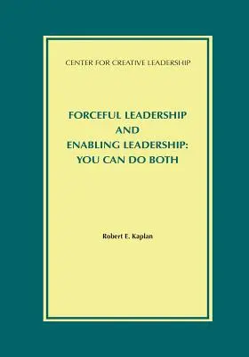 Liderazgo enérgico y liderazgo capacitador: Usted puede hacer ambas cosas - Forceful Leadership and Enabling Leadership: You Can Do Both