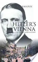 La Viena de Hitler: Retrato de juventud del tirano - Hitler's Vienna: A Portrait of the Tyrant as a Young Man