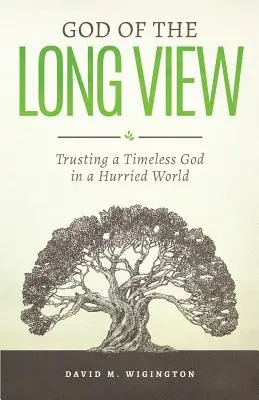 El Dios de la visión a largo plazo: Confiar en un Dios intemporal en un mundo apresurado - God of the Long View: Trusting a Timeless God in a Hurried World