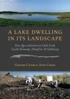 Una vivienda lacustre en su paisaje: asentamiento de la Edad de Hierro en Cults Loch, Castle Kennedy, Dumfries & Galloway - A Lake Dwelling in Its Landscape: Iron Age Settlement at Cults Loch, Castle Kennedy, Dumfries & Galloway