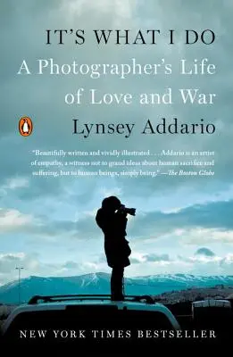 Es lo que hago: La vida de amor y guerra de un fotógrafo - It's What I Do: A Photographer's Life of Love and War