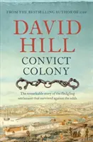 Colonia de convictos: La asombrosa historia del asentamiento que sobrevivió contra todo pronóstico - Convict Colony: The Remarkable Story of the Fledgling Settlement That Survived Against the Odds