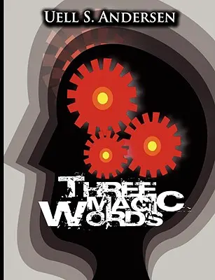 Tres palabras mágicas: La clave del poder, la paz y la abundancia - Three Magic Words: The Key to Power, Peace and Plenty