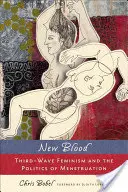 Sangre nueva: El feminismo de la tercera ola y la política de la menstruación - New Blood: Third-Wave Feminism and the Politics of Menstruation