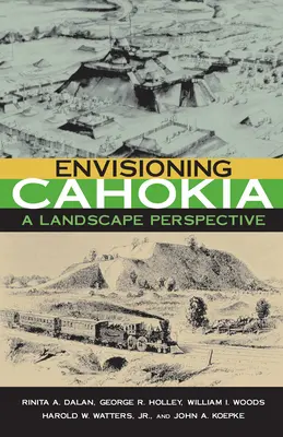 Imaginando Cahokia: Un paisaje de perspectivas - Envisioning Cahokia: A Landscape of Perspective