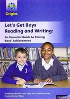 Proyecto X Orígenes: Let's Get Boys Reading and Writing: La guía esencial para aumentar el rendimiento de los chicos: La guía esencial para aumentar el rendimiento de los chicos - Project X Origins: Let's Get Boys Reading and Writing: An Essential Guide to Raising Boys' Achievement: The Essential Guide to Raising Boys' Achievement