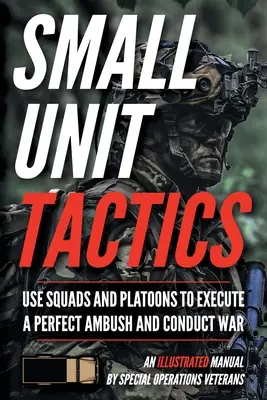 Tácticas para unidades pequeñas: Manual ilustrado - Small Unit Tactics: An Illustrated Manual