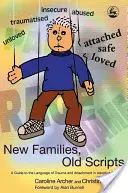 Nuevas familias, viejos guiones - Guía del lenguaje del trauma y el apego en las familias adoptivas - New Families, Old Scripts - A Guide to the Language of Trauma and Attachment in Adoptive Families