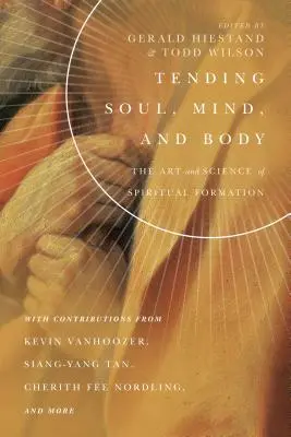 Cuidar el alma, la mente y el cuerpo: El arte y la ciencia de la formación espiritual - Tending Soul, Mind, and Body: The Art and Science of Spiritual Formation