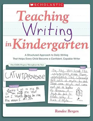 Enseñar a escribir en el jardín de infancia: Un enfoque estructurado de la escritura diaria que ayuda a cada niño a convertirse en un escritor seguro y capaz - Teaching Writing in Kindergarten: A Structured Approach to Daily Writing That Helps Every Child Become a Confident, Capable Writer