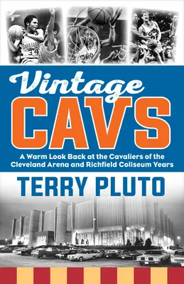 Vintage Cavs: Una cálida mirada retrospectiva a los Cavaliers de los años del Cleveland Arena y el Richfield Coliseum - Vintage Cavs: A Warm Look Back at the Cavaliers of the Cleveland Arena and Richfield Coliseum Years