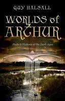 Los mundos de Arturo: Hechos y ficciones de la Edad Media - Worlds of Arthur: Facts and Fictions of the Dark Ages