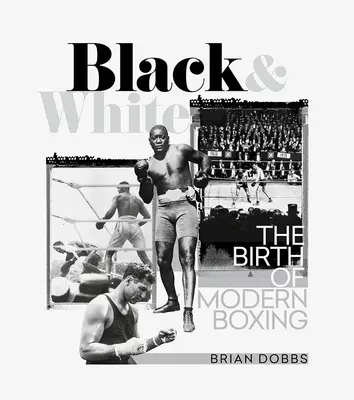 Blanco y negro: El nacimiento del boxeo moderno - Black & White: The Birth of Modern Boxing