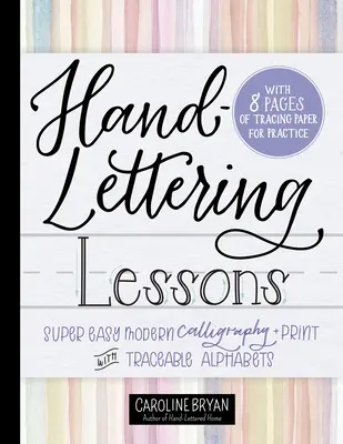 Lecciones de caligrafía a mano: Caligrafía Moderna Superfácil + Impresión con Alfabetos Trazables - Hand-Lettering Lessons: Super Easy Modern Calligraphy + Print with Traceable Alphabets