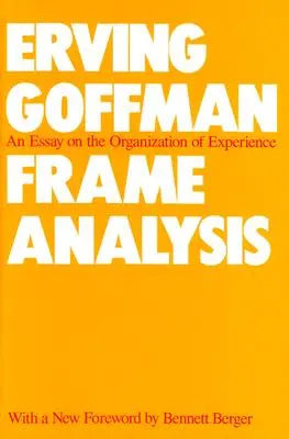 Análisis de marcos: Un ensayo sobre la organización de la experiencia - Frame Analysis: An Essay on the Organization of Experience