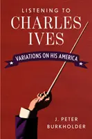 Escuchando a Charles Ives: Variaciones sobre su América - Listening to Charles Ives: Variations on His America