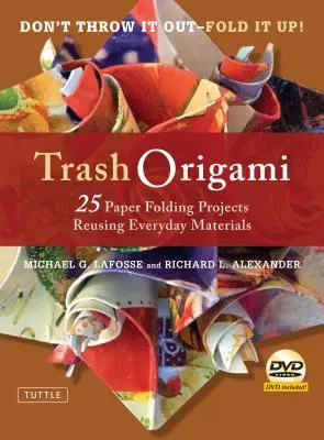 Origami basura: 25 proyectos de plegado de papel reutilizando materiales cotidianos: Libro de origami con 25 proyectos divertidos y DVD de instrucciones - Trash Origami: 25 Paper Folding Projects Reusing Everyday Materials: Origami Book with 25 Fun Projects and Instructional DVD