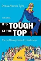 La cima es dura: la guía del liderazgo sin fibrilaciones - It's Tough at the Top - The No-Fibbing Guide to Leadership