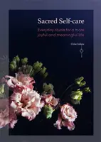 Autocuidado sagrado: Rituales cotidianos para una vida más gozosa y significativa - Sacred Self-Care: Everyday Rituals for a More Joyful and Meaningful Life