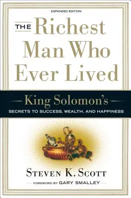 El hombre más rico que jamás haya vivido: Los secretos del rey Salomón para el éxito, la riqueza y la felicidad - The Richest Man Who Ever Lived: King Solomon's Secrets to Success, Wealth, and Happiness