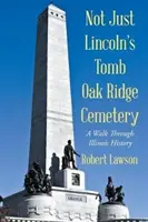 No sólo la tumba de Lincoln Cementerio de Oak Ridge: Un paseo por la historia de Illinois - Not Just Lincoln's Tomb Oak Ridge Cemetery: A Walk Through Illinois History