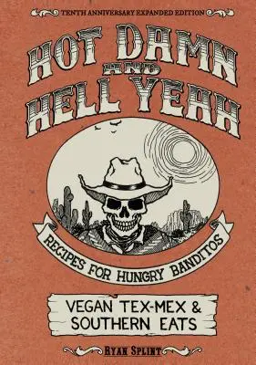 Hot Damn & Hell Yeah: Recetas para Banditos Hambrientos, Edición Ampliada 10º Aniversario - Hot Damn & Hell Yeah: Recipes for Hungry Banditos, 10th Anniversary Expanded Edition